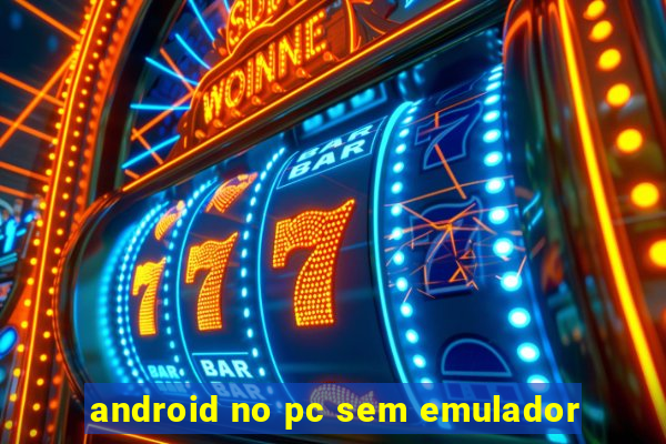 android no pc sem emulador